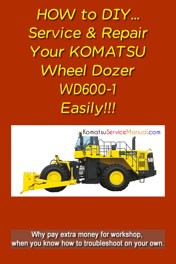 download KOMATSU WD600 3 Wheel DOZER + Operation able workshop manual