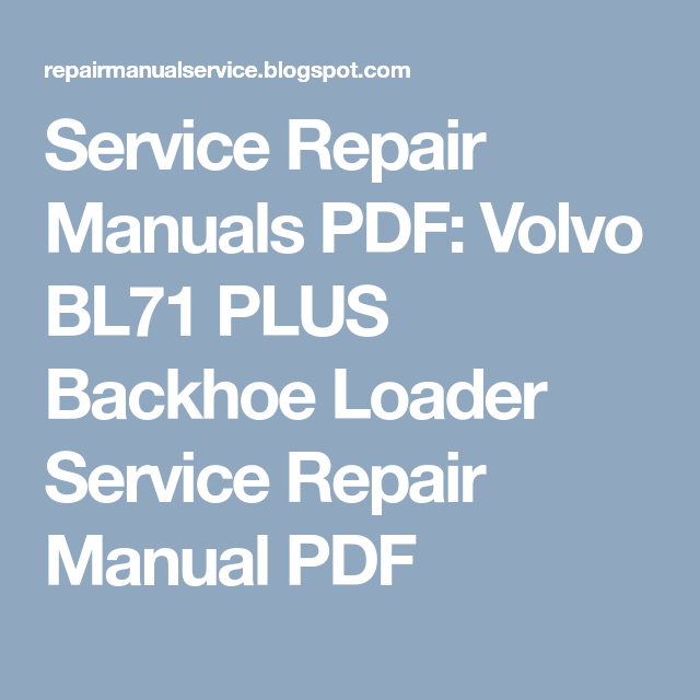 download VOLVO BL71 BACKHOE Loader SEERVICE able workshop manual